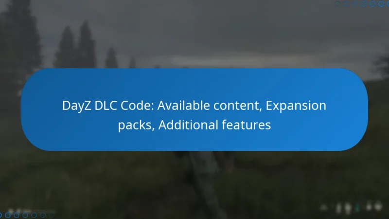 DayZ DLC Code: Available content, Expansion packs, Additional features