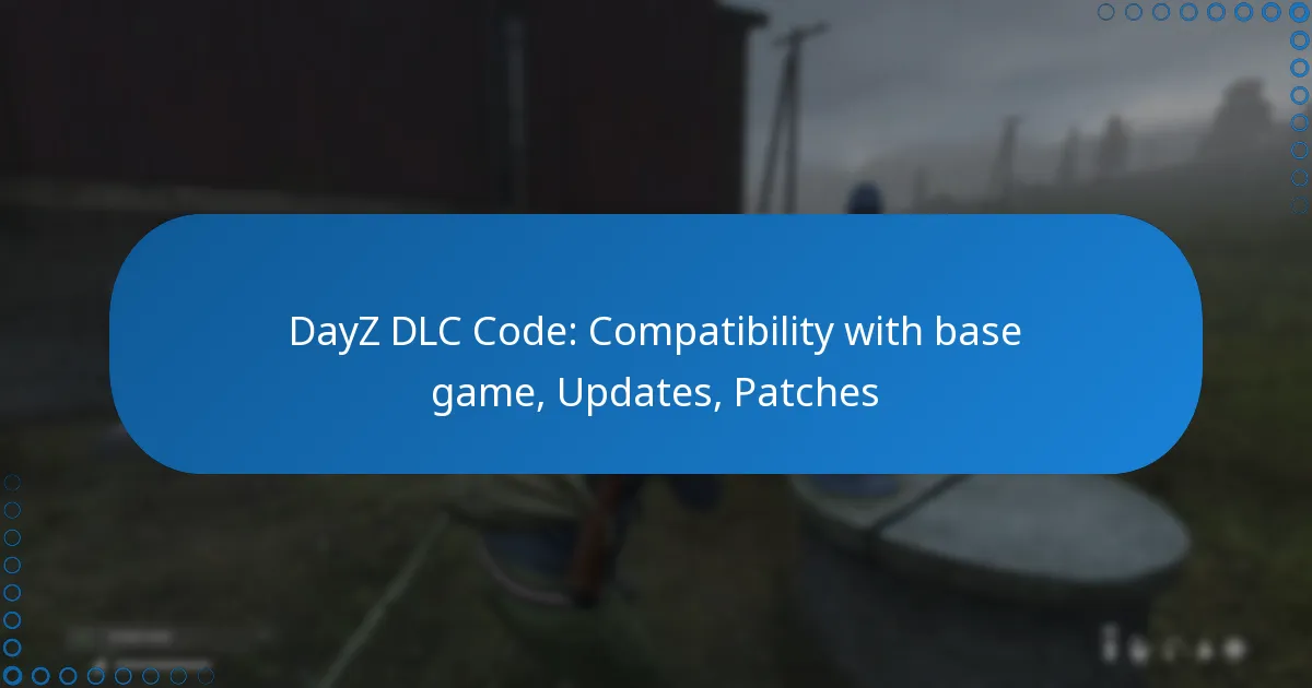 DayZ DLC Code: Compatibility with base game, Updates, Patches