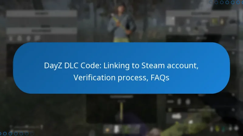 DayZ DLC Code: Linking to Steam account, Verification process, FAQs