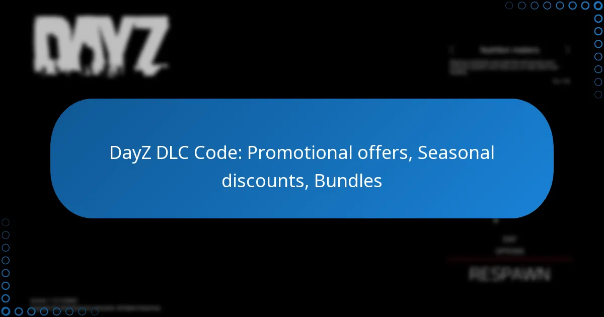 DayZ DLC Code: Promotional offers, Seasonal discounts, Bundles