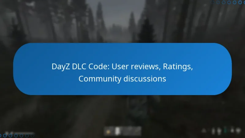 DayZ DLC Code: User reviews, Ratings, Community discussions