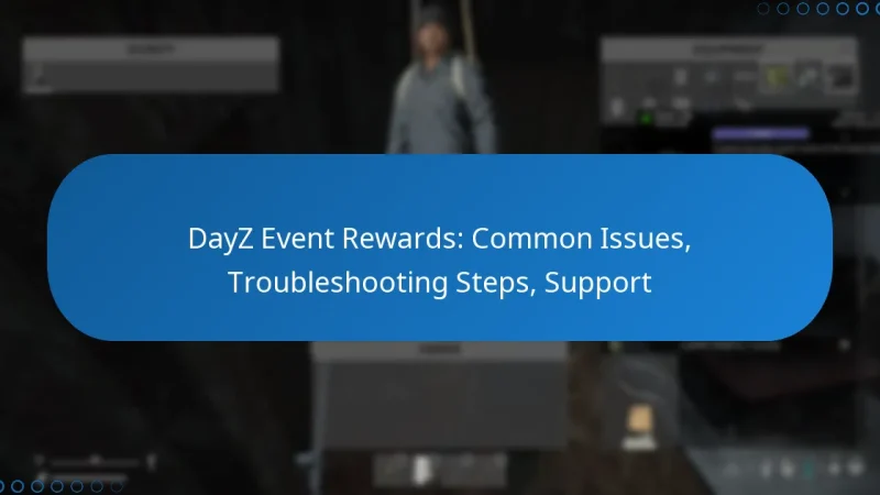 DayZ Event Rewards: Common Issues, Troubleshooting Steps, Support