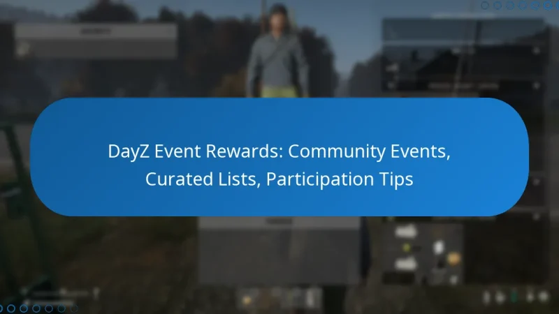 DayZ Event Rewards: Community Events, Curated Lists, Participation Tips