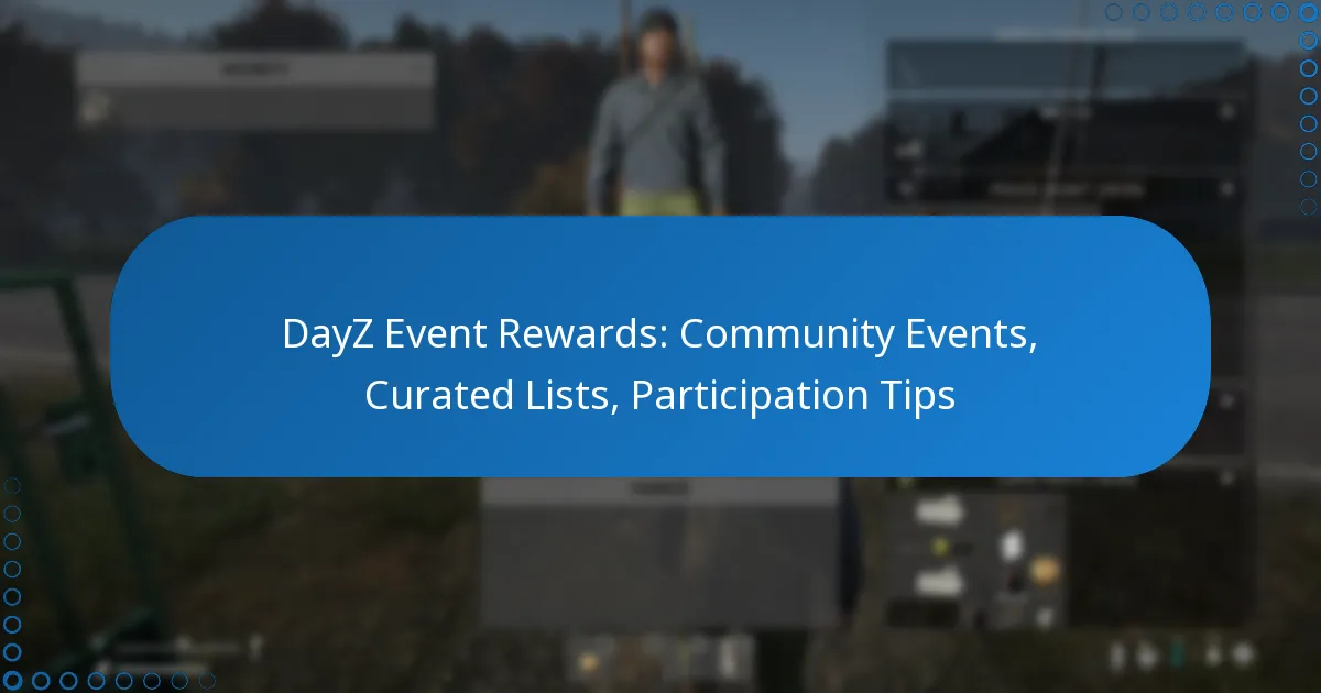 DayZ Event Rewards: Community Events, Curated Lists, Participation Tips