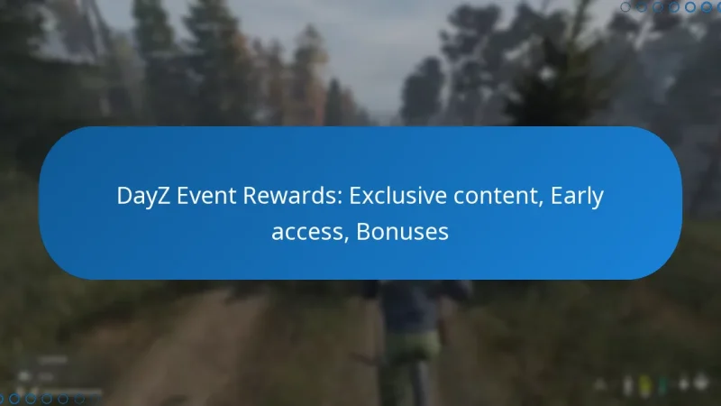 DayZ Event Rewards: Exclusive content, Early access, Bonuses