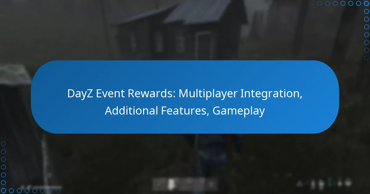 DayZ Event Rewards: Multiplayer Integration, Additional Features, Gameplay