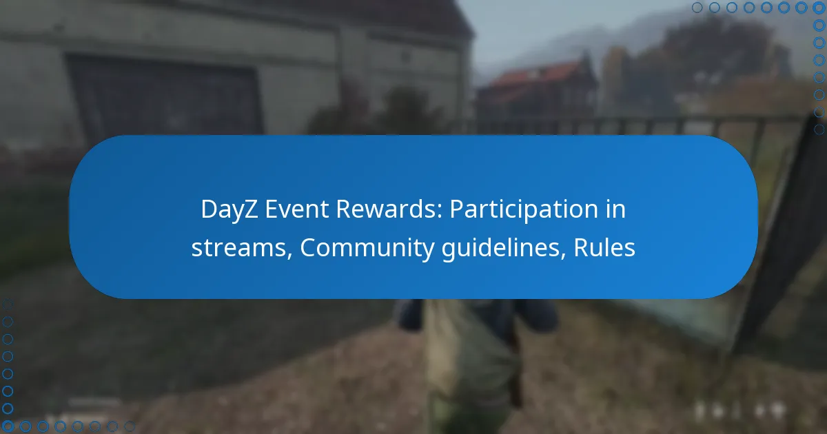 DayZ Event Rewards: Participation in streams, Community guidelines, Rules