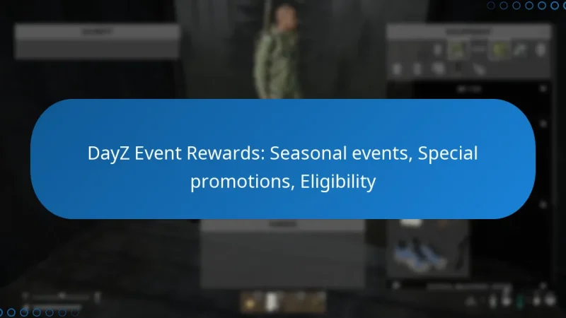 DayZ Event Rewards: Seasonal events, Special promotions, Eligibility