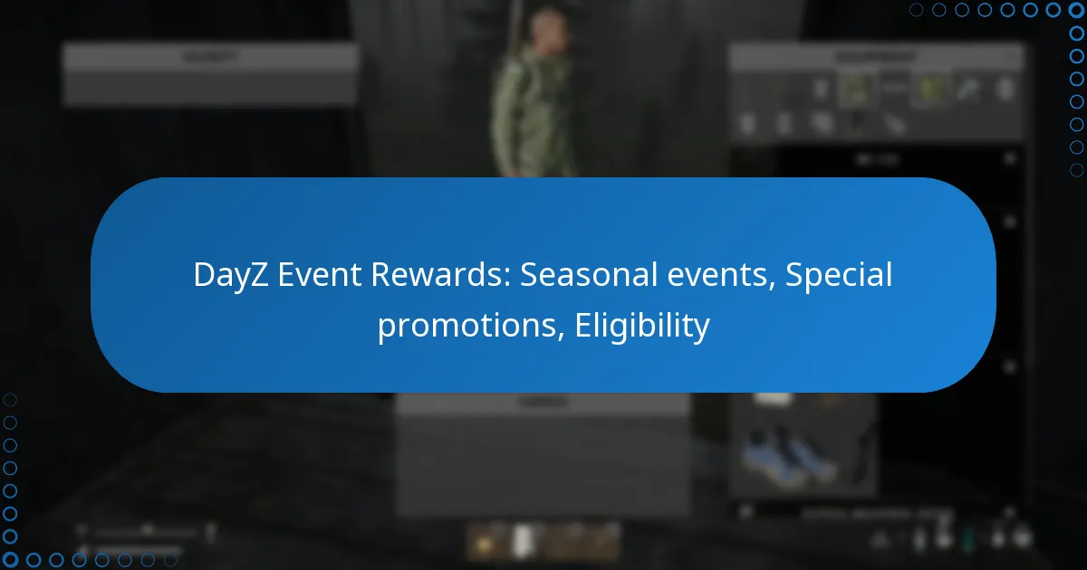 DayZ Event Rewards: Seasonal events, Special promotions, Eligibility