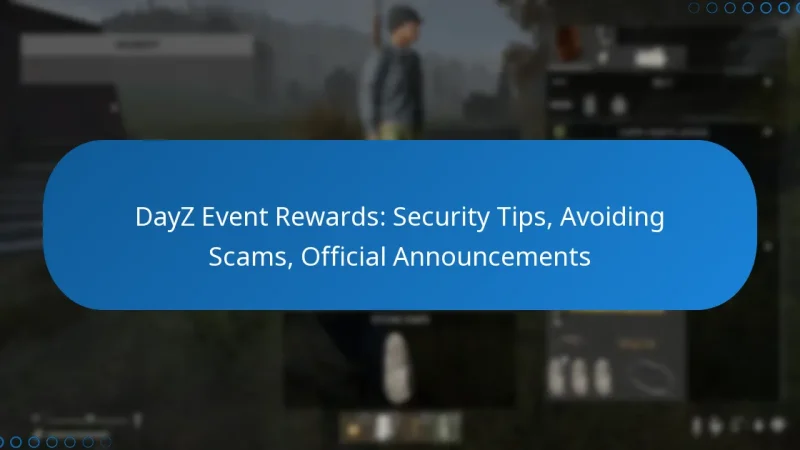 DayZ Event Rewards: Security Tips, Avoiding Scams, Official Announcements