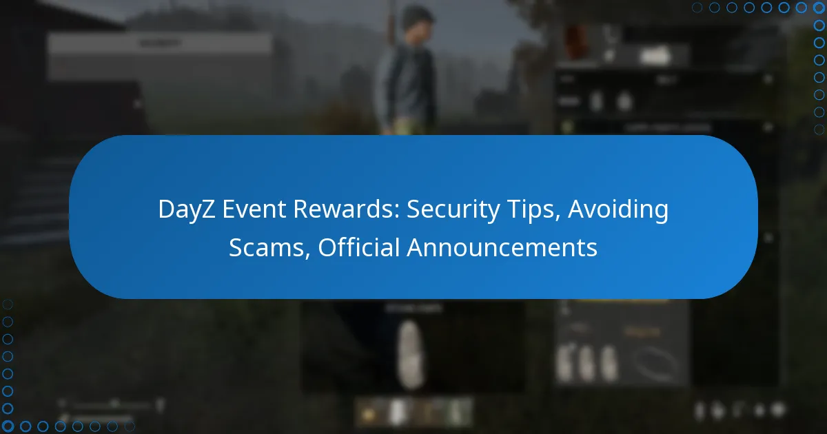 DayZ Event Rewards: Security Tips, Avoiding Scams, Official Announcements