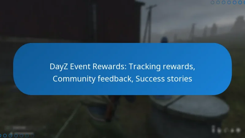 DayZ Event Rewards: Tracking rewards, Community feedback, Success stories