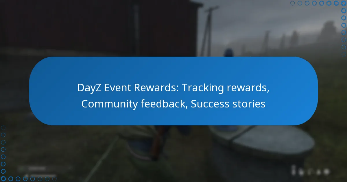 DayZ Event Rewards: Tracking rewards, Community feedback, Success stories