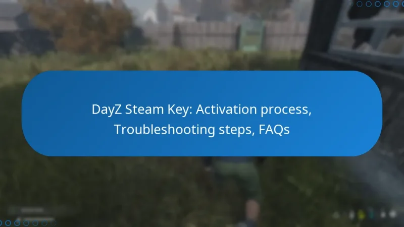 DayZ Steam Key: Activation process, Troubleshooting steps, FAQs