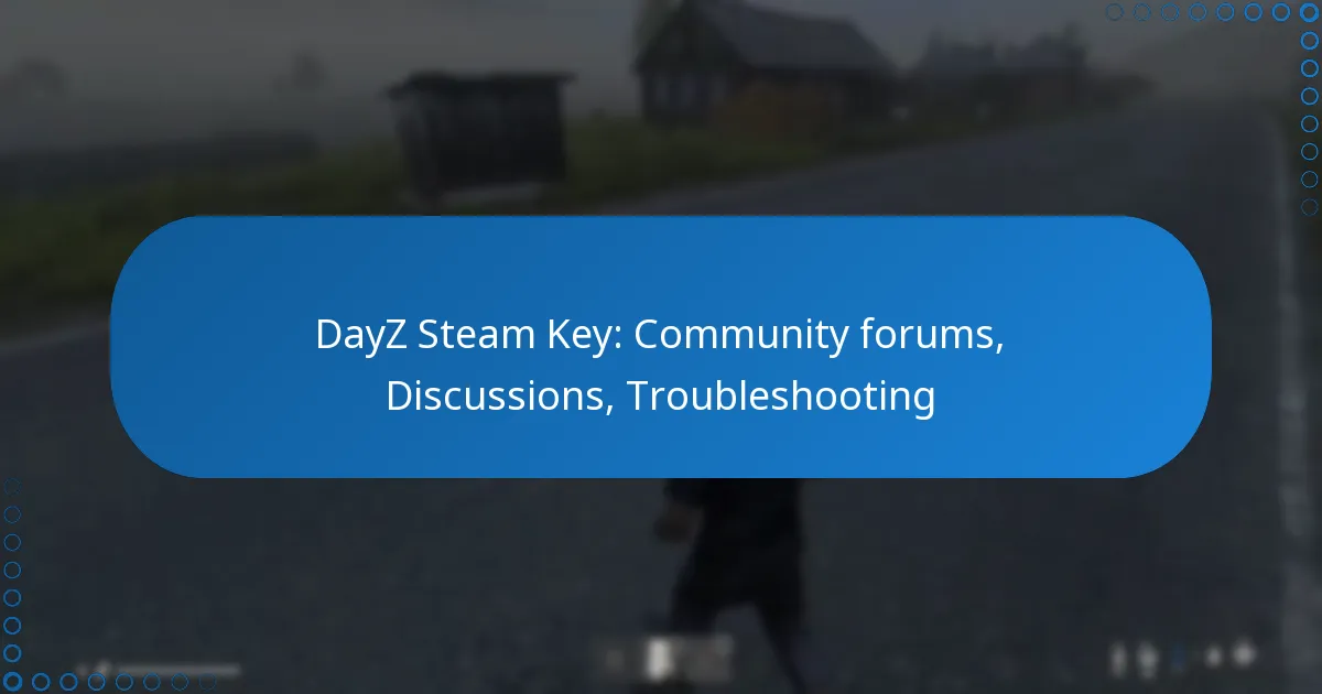 DayZ Steam Key: Community forums, Discussions, Troubleshooting