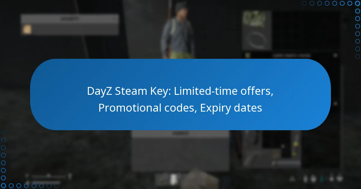 DayZ Steam Key: Limited-time offers, Promotional codes, Expiry dates