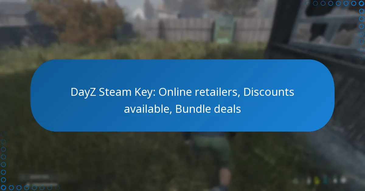 DayZ Steam Key: Online retailers, Discounts available, Bundle deals