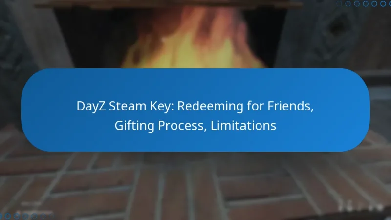 DayZ Steam Key: Redeeming for Friends, Gifting Process, Limitations
