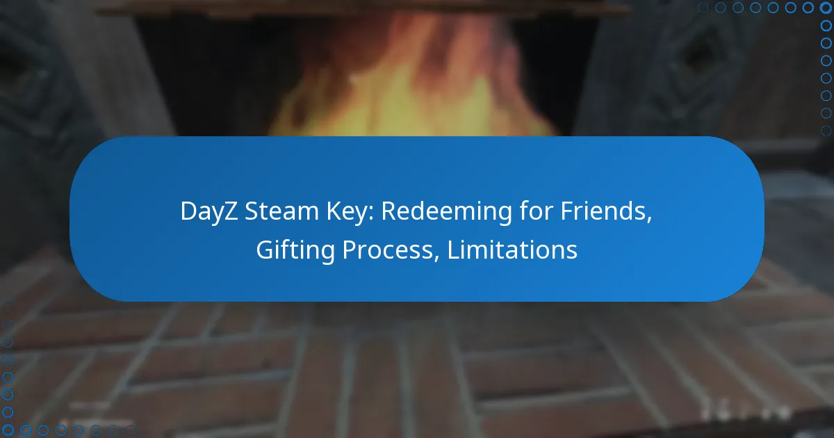 DayZ Steam Key: Redeeming for Friends, Gifting Process, Limitations
