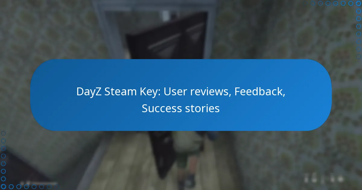 DayZ Steam Key: User reviews, Feedback, Success stories