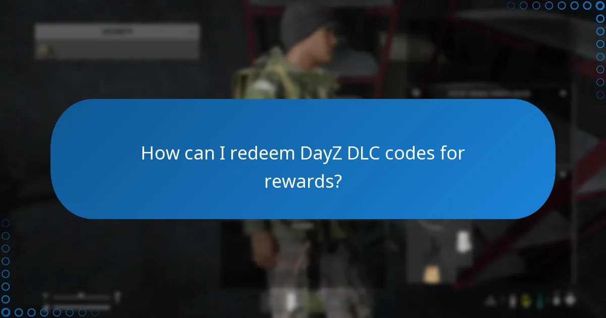 How can I redeem DayZ DLC codes for rewards?