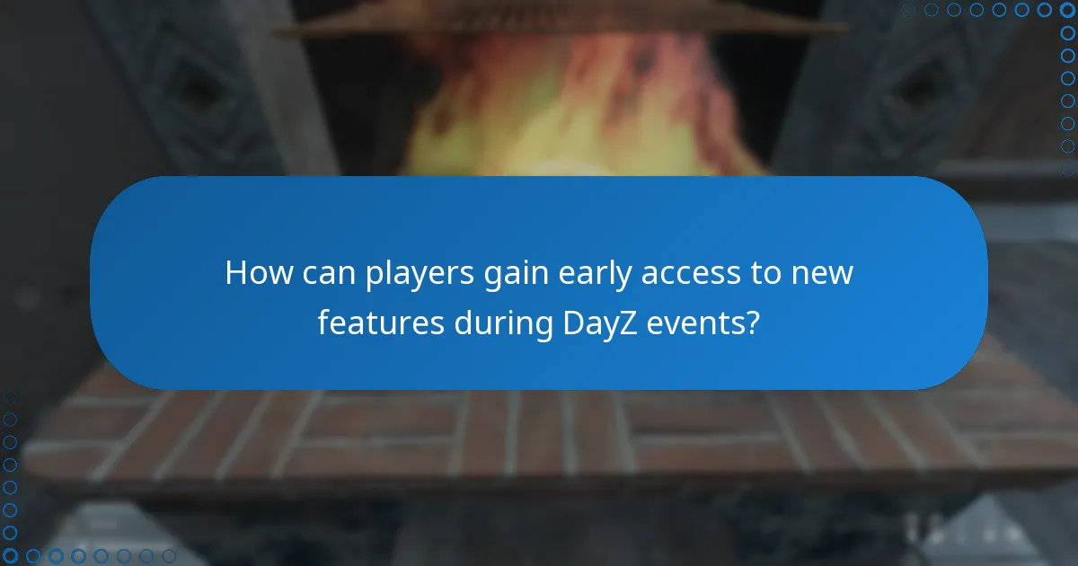 How can players gain early access to new features during DayZ events?