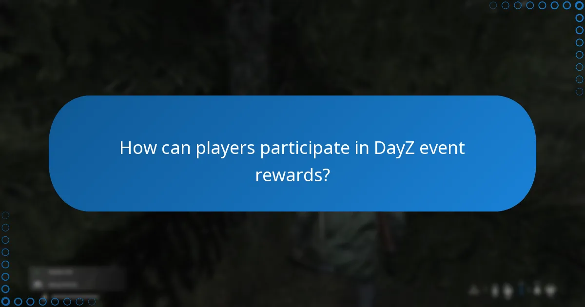How can players participate in DayZ event rewards?
