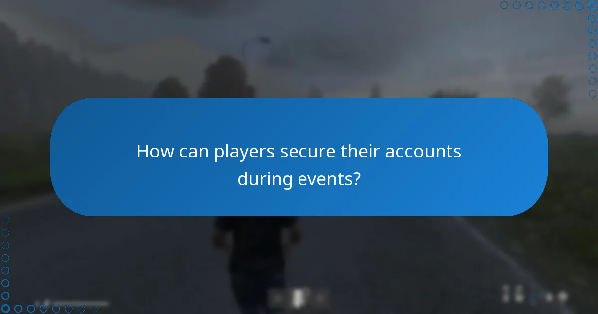 How can players secure their accounts during events?