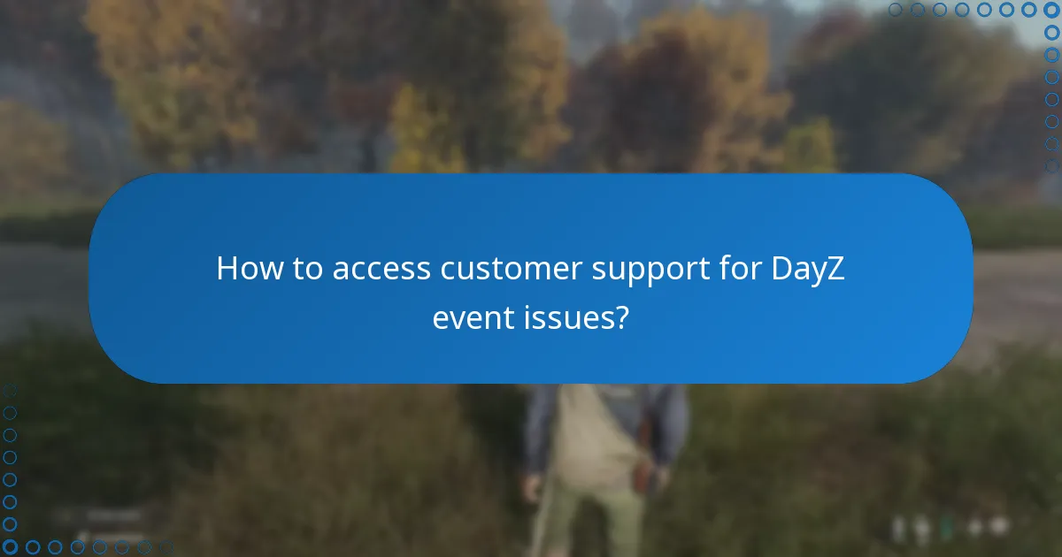 How to access customer support for DayZ event issues?