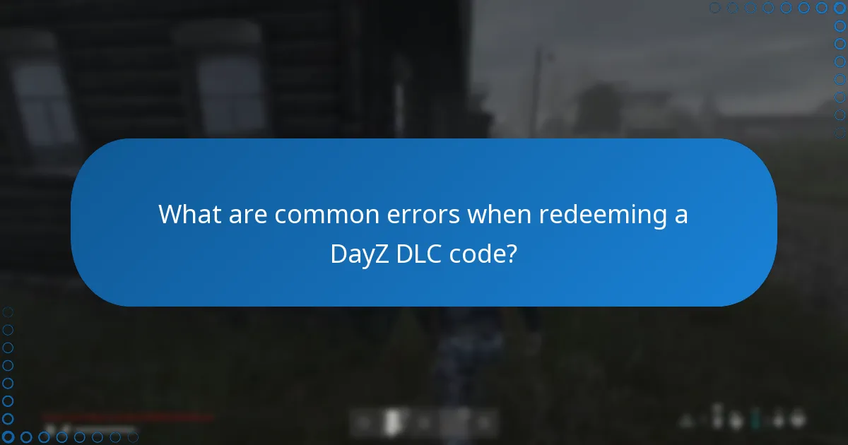 What are common errors when redeeming a DayZ DLC code?