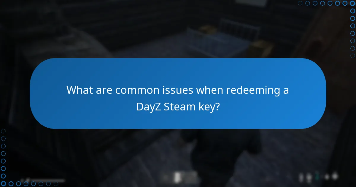 What are common issues when redeeming a DayZ Steam key?