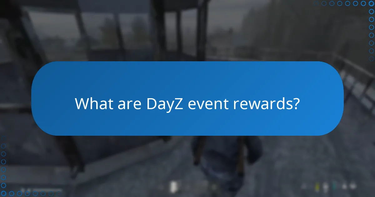What exclusive items can be obtained from DayZ events?