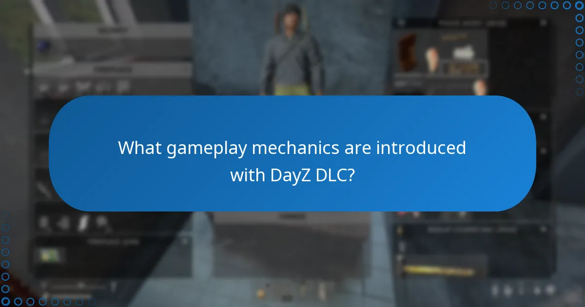 What gameplay mechanics are introduced with DayZ DLC?