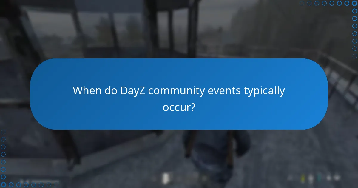 When do DayZ community events typically occur?